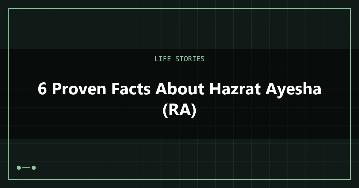 6 Proven Facts About Hazrat Ayesha (RA)