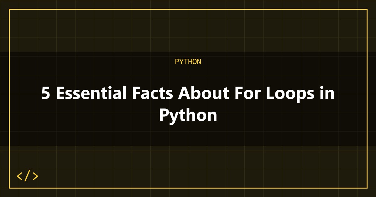 5 Essential Facts About For Loops in Python