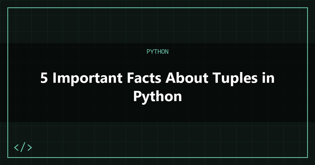 5 Important Facts About Tuples in Python