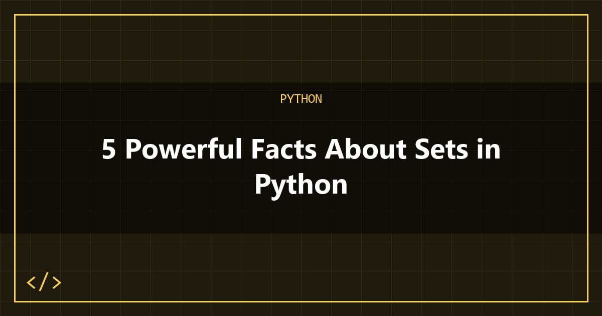5 Powerful Facts About Sets in Python