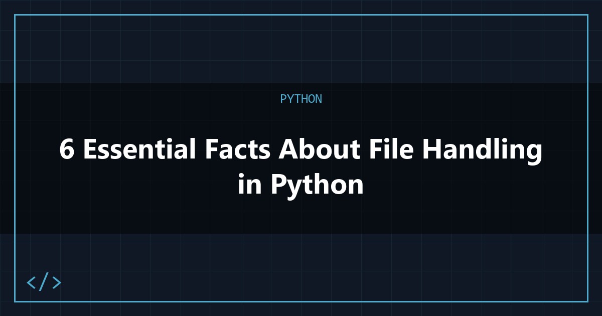 6 Essential Facts About File Handling in Python